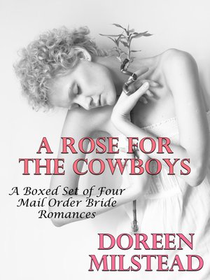 cover image of A Rose For the Cowboys (A Boxed Set of Four Mail Order Bride Romances)